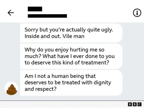 A preacher asked me out and then started stalking me Screenshot of messages reading:
A series of messages read: Sorry but you're actually quite ugly. Inside and out. Vile man
Why do you enjoy hurting me so much? What have I ever done to you to deserve this kind of treatment?
Am I not a human being that deserves to be treated with dignity and respect?