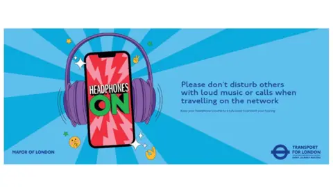 Transport for London (TfL) asks mobile users to wear headphones A blue, landscape shaped poster, with an image of a mobile phone wearing headphones, accompanied by some text asking people not to play loud music or make calls on loudspeakers.