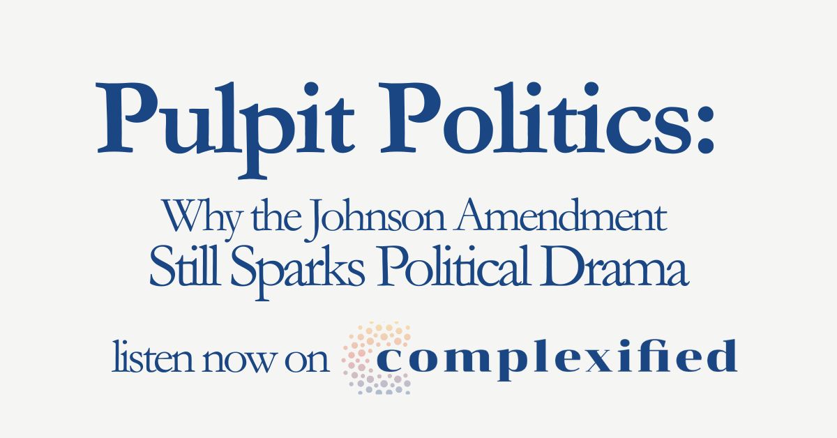 201.Copy of cplx 1200x628 1 Pulpit Politics: Why the Johnson Amendment Still Sparks Political Drama