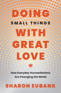 Doing Small Things with Great Love cover FINAL LDS author says it's time for 'everyday humanitarians' to step up
