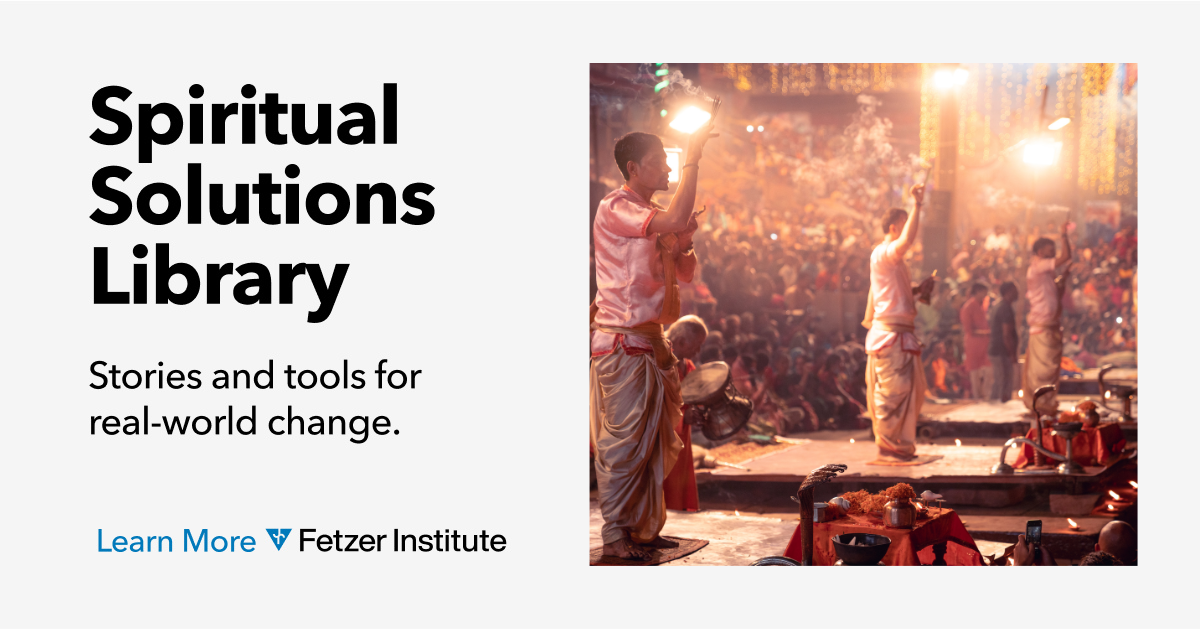 Press Release Photo Fetzer Institute launches Spiritual Solutions Library and new website to spotlight global sacred action