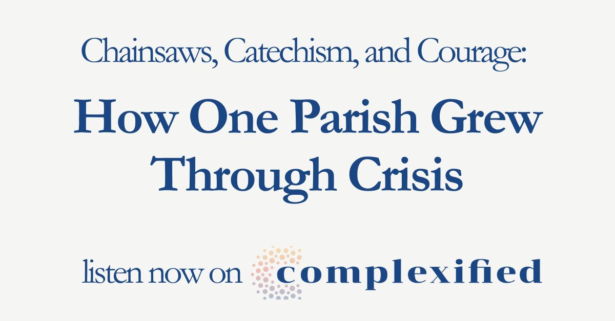 209.Cplx 1200x628 1 Chainsaws, Catechism and Courage: How One Parish Grew Through Crisis