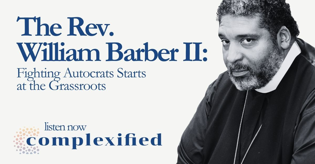 305.6 Cplx 1200x628 1 The Rev. William Barber II: Fighting Autocrats Starts at the Grassroots